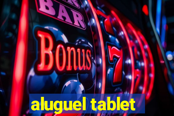aluguel tablet